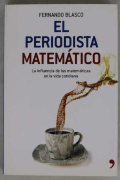 El periodista matemático la influencia de las matemáticas en la vida cotidiana