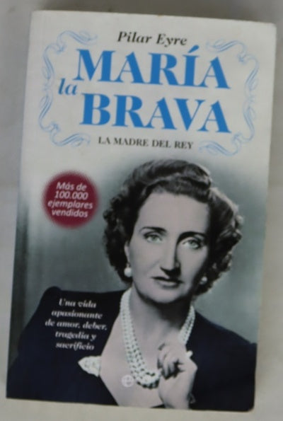 María la Brava: la madre del Rey: una vida apasionante de amor, deber, tragedia y sacrificio