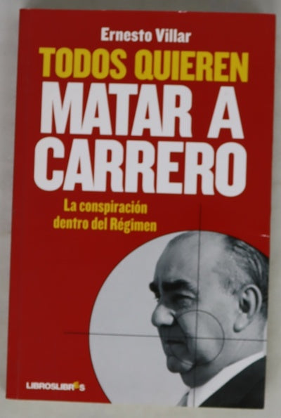Todos quieren matar a Carrero : la conspiración dentro del régimen