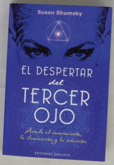 El despertar del tercer ojo : accede al conocimiento, la iluminación y la intuición