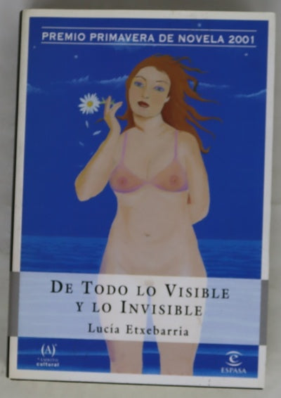De todo lo visible y lo invisible una novela sobre el amor y otras mentiras