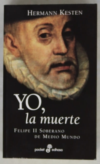 Yo, la muerte Felipe II soberano de medio mundo
