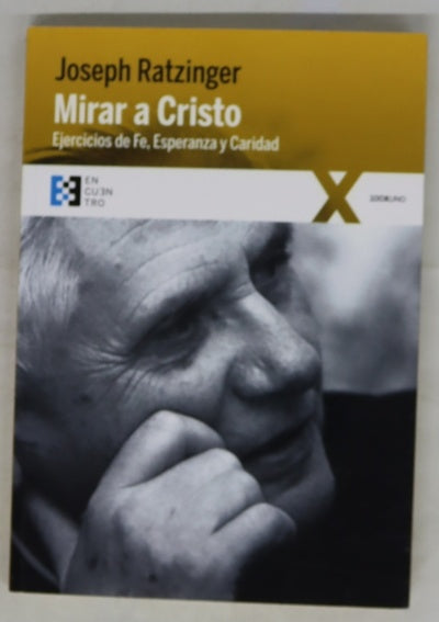 Mirar a Cristo : ejercicios de fe, esperanza y caridad