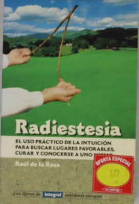 Radiestesia el uso práctico de la intuición para buscar lugares favorables, curar y conocerse a uno mismo