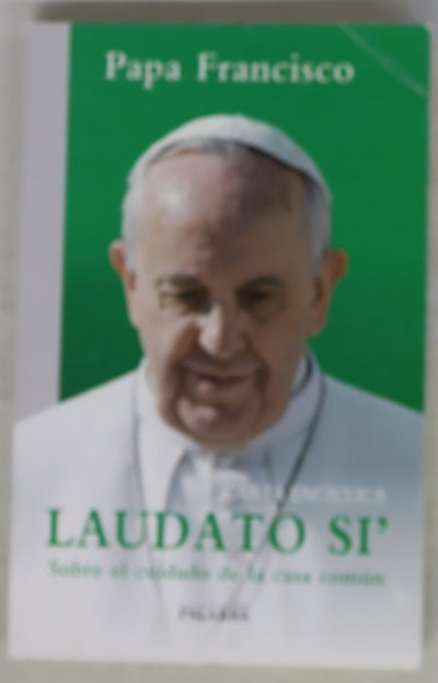 Carta encíclica "Laudato si'", alabado seas, del Santo Padre Francisco sobre el cuidado de la casa común