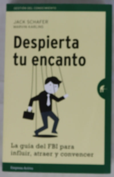 Despierta tu encanto : la guía del FBI para influir, atraer y convencer