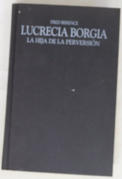 Lucrecia Borgia la hija de la perversión