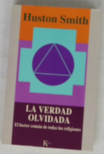 La verdad olvidada : el factor común de todas las religiones