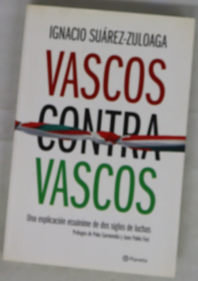 Vascos contra vascos : una explicación ecuánime de dos siglos de luchas