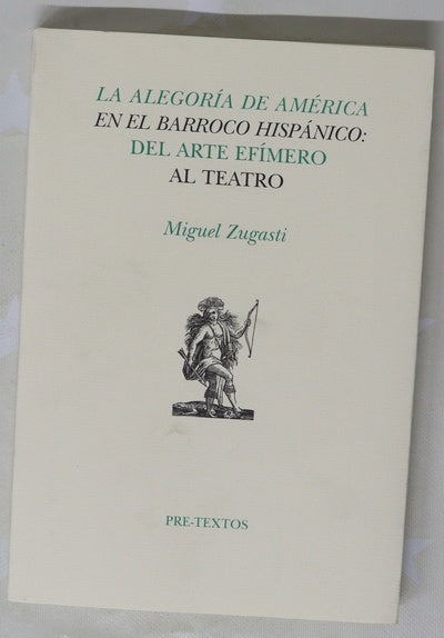 La alegoría de América en el Barroco hispánico del arte efímero al teatro