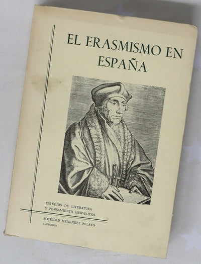 El Erasmismo en España ponencias del coloquio celebrado en la Biblioteca de Menéndez Pelayo del 10 al 14 de junio de 1985