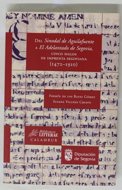 Del "Sinodal de Aguilafuente" a "El Adelantado de Segovia", cinco siglos de imprenta segoviana (1472-1910)