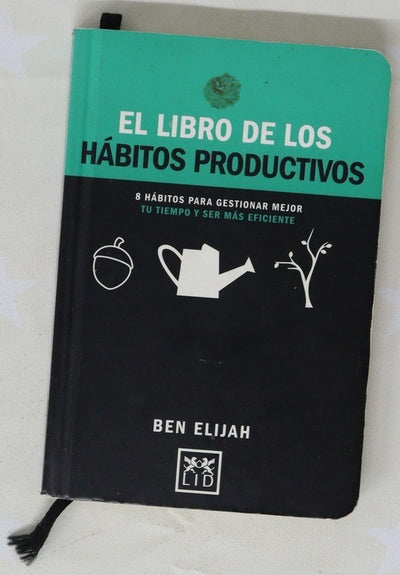 Hábitos productivos : 8 hábitos para gestionar mejor tu tiempo y ser más productivo