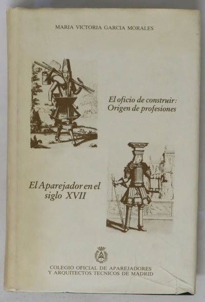 El oficio de construir, origen de profesiones El aparejador en el siglo XVII