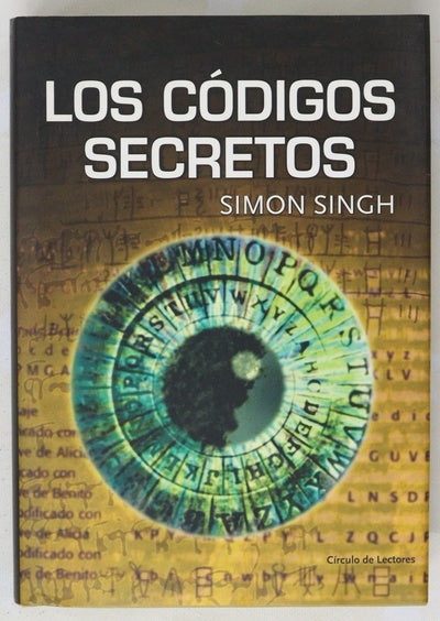 Los códigos secretos : el arte y la ciencia de la criptografía, desde el antiguo Egipto a la era Internet