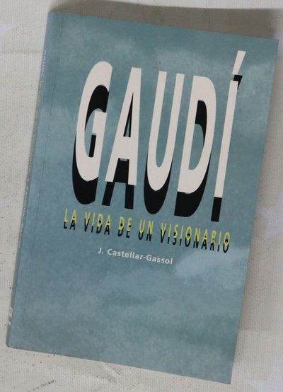 Gaudí la vida de un visionario