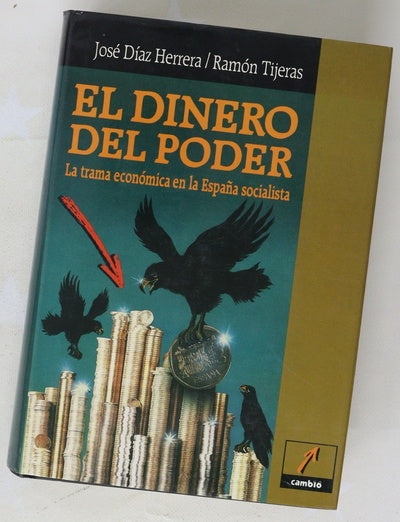 El dinero del poder la trama económica en la España socialista