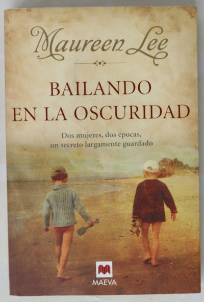 Bailando en la oscuridad dos mujeres, dos épocas, un secreto largamente guardado