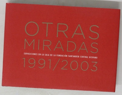 Otras miradas exposiciones en la sala de la Fundación Santander Central Hispano, 1991-2003