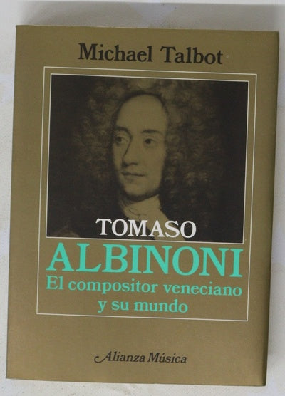 Tomaso Albinoni el compositor veneciano y su mundo