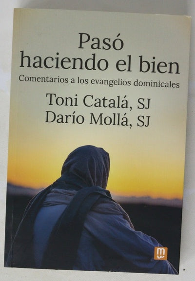 Pasó haciendo el bien : comentarios a los evangelios dominicales