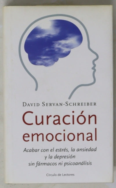 Curación emocional acabar con el estrés, la ansiedad y la depresión sin fármacos ni psicoanálisis