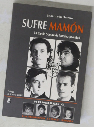 Sufre mamón, la banda sonora de nuestra juventud Hombres G : la historia (1983-2002)
