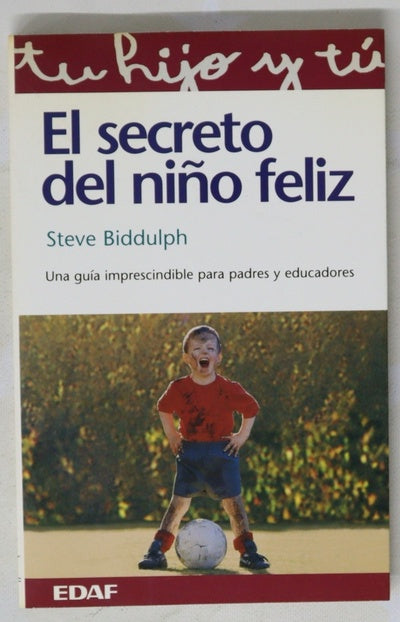 El secreto del niño feliz una guía imprescindible para padres y educadores