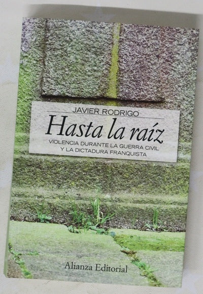 Hasta la raíz violencia durante la Guerra Civil y la Dictadura franquista
