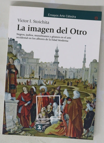 La imagen del otro : negros, judíos, musulmanes y gitanos en el arte occidental en los albores de la Edad Moderna