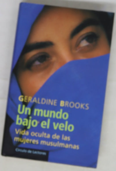 Un mundo bajo el velo vida oculta de las mujeres musulmanas