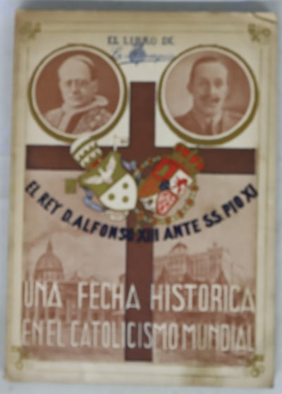 El libro de la monarquía. El Rey D. Alfonso XIII ante S.S Pío XI