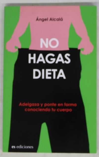 ¡No hagas dieta! adelgaza y ponte en forma conociendo tu cuerpo