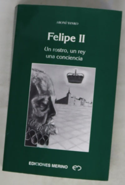 Felipe II un rostro, un rey, una conciencia