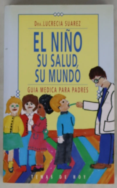 El niño su salud, su mundo : guía médica para padres