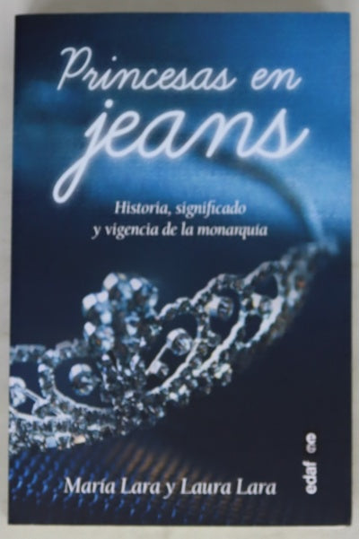 Princesas en jeans : historia, significado y vigencia de las monarquías