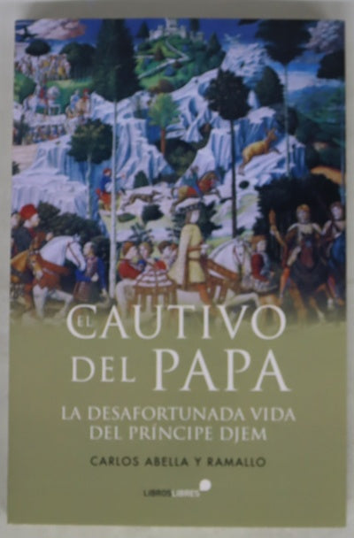 El cautivo del Papa : la desafortunada vida del príncipe Djem