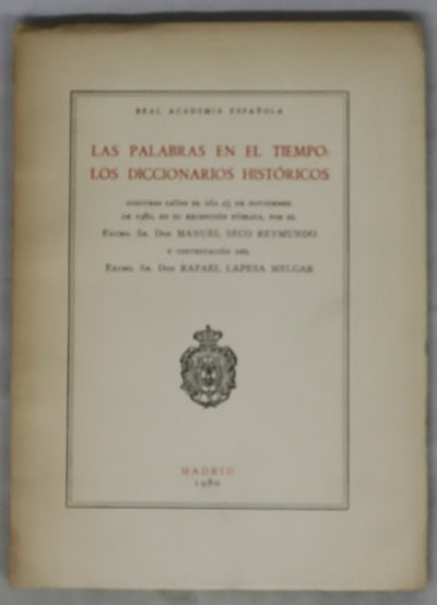 Las palabras en el tiempo: los diccionarios históricos diccionario leído el día 23 de noviembre de 1980, en su recepción pública, por el Excmo. Sr. don Manuel Seco Reymundo y contestación del Excmo. Sr. don Rafael Lapesa Melgar