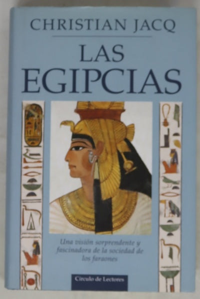 Las egipcias una visión sorprendente y fascinadora de la sociedad de los faraones