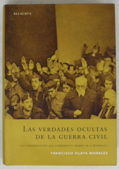 Las verdades ocultas de la Guerra Civil las conspiraciones que cambiaron el rumbo de la República