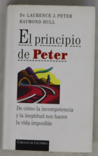 El principio de Peter de cómo la incompetencia y la ineptitud nos hacen la vida imposible