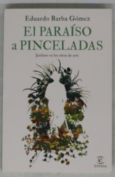 El paraíso a pinceladas : jardines en las obras de arte