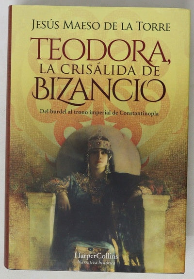 Teodora, la crisálida de Bizancio : del burdel al trono imperial de Constantinopla