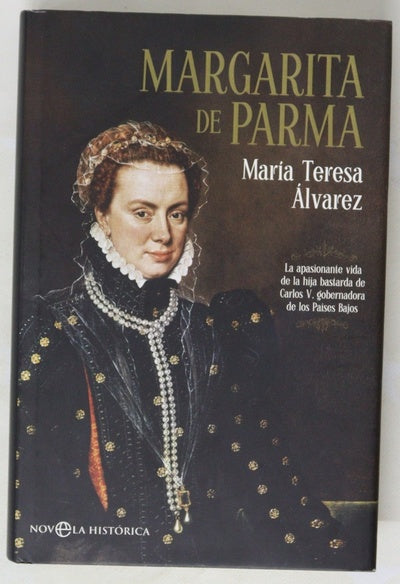Margarita de Parma : la apasionante vida de la hija bastarda de Carlos V, gobernadora de los Países Bajos