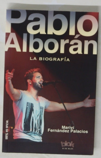 Pablo Alborán : la biografía 100% no oficial