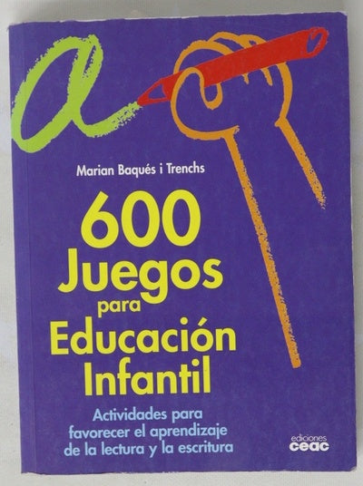 600 juegos para educación infantil actividades para favorecer el aprendizaje de la lectura y la escritura