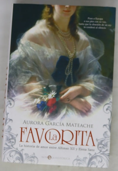 La favorita : la historia de amor entre Alfonso XII y Elena Sanz