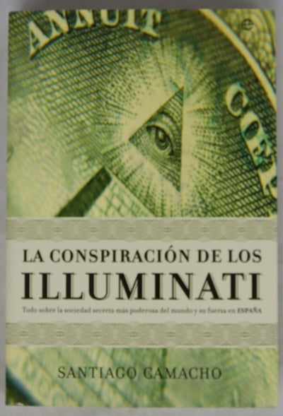 La conspiración de los Illuminati todo sobre la sociedad secreta más poderosa del mundo y su fuerza en España