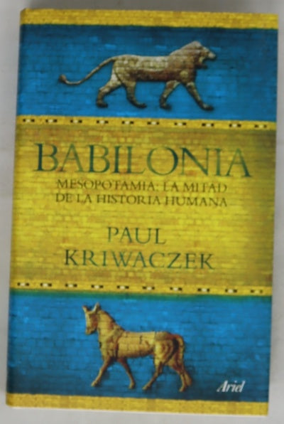 Babilonia Mesopotamia, la mitad de la historia humana