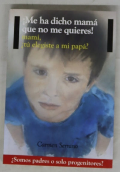¡Me ha dicho mamá que no me quieres! : mami, ¿tú elegiste a mi papá?
